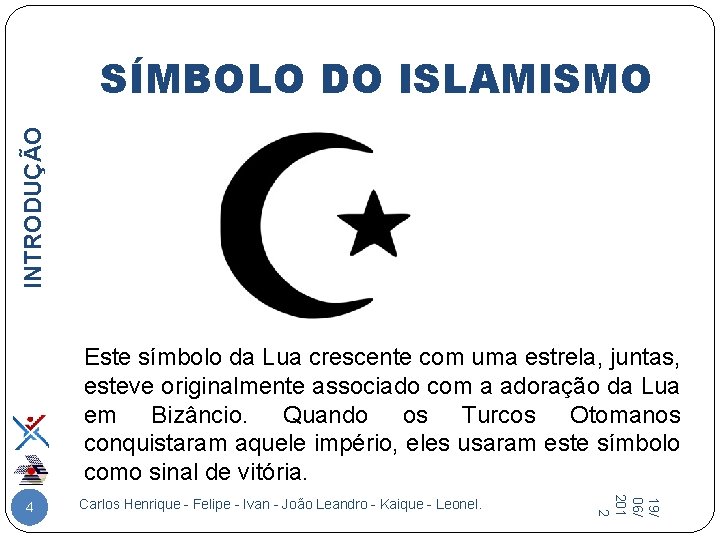 INTRODUÇÃO SÍMBOLO DO ISLAMISMO Este símbolo da Lua crescente com uma estrela, juntas, esteve