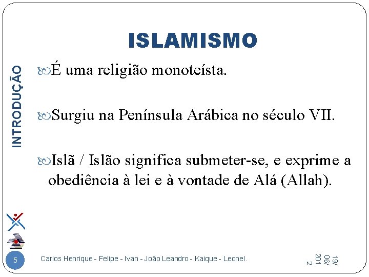 INTRODUÇÃO ISLAMISMO É uma religião monoteísta. Surgiu na Península Arábica no século VII. Islã
