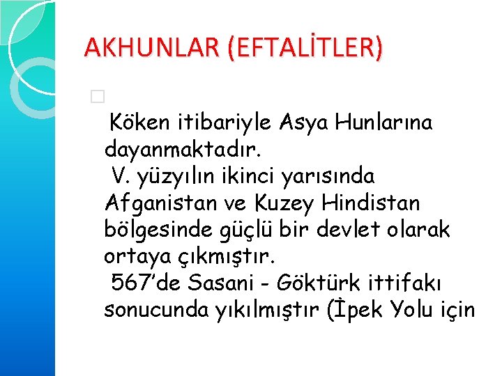 AKHUNLAR (EFTALİTLER) � Köken itibariyle Asya Hunlarına dayanmaktadır. V. yüzyılın ikinci yarısında Afganistan ve