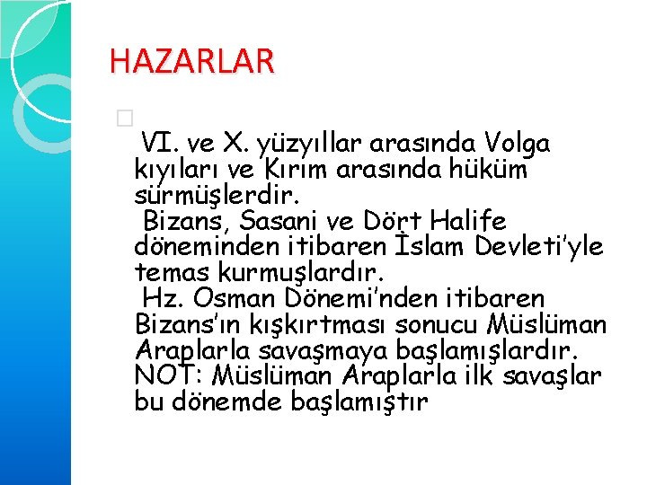 HAZARLAR � VI. ve X. yüzyıllar arasında Volga kıyıları ve Kırım arasında hüküm sürmüşlerdir.