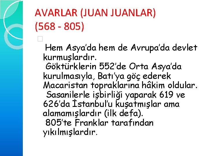 AVARLAR (JUANLAR) (568 - 805) � Hem Asya’da hem de Avrupa’da devlet kurmuşlardır. Göktürklerin