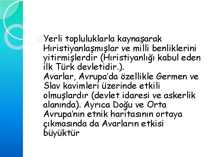 �Yerli topluluklarla kaynaşarak Hıristiyanlaşmışlar ve milli benliklerini yitirmişlerdir (Hıristiyanlığı kabul eden ilk Türk devletidir.