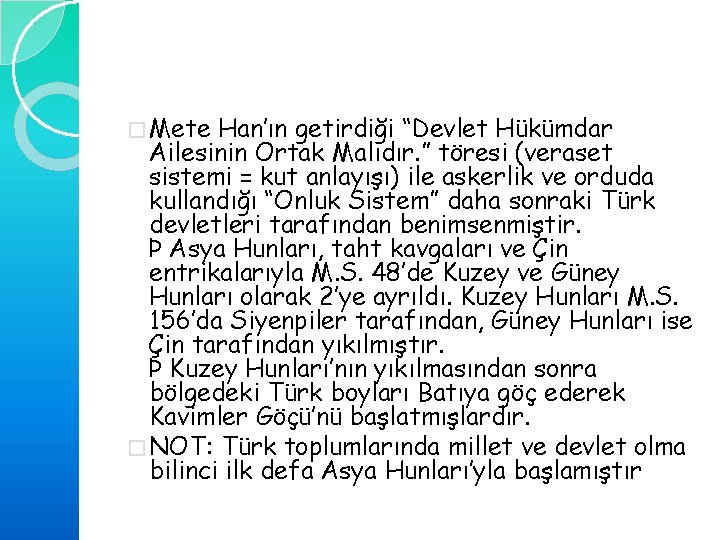 � Mete Han’ın getirdiği “Devlet Hükümdar Ailesinin Ortak Malıdır. ” töresi (veraset sistemi =