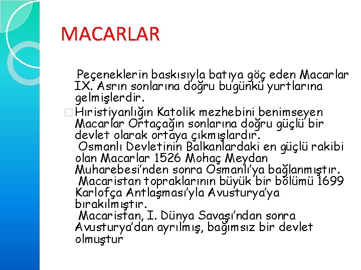 MACARLAR Peçeneklerin baskısıyla batıya göç eden Macarlar IX. Asrın sonlarına doğru bugünkü yurtlarına gelmişlerdir.