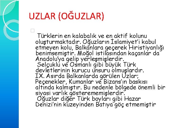 UZLAR (OĞUZLAR) � Türklerin en kalabalık ve en aktif kolunu oluşturmaktadır. Oğuzların İslamiyet’i kabul