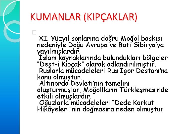 KUMANLAR (KIPÇAKLAR) � XI. Yüzyıl sonlarına doğru Moğol baskısı nedeniyle Doğu Avrupa ve Batı