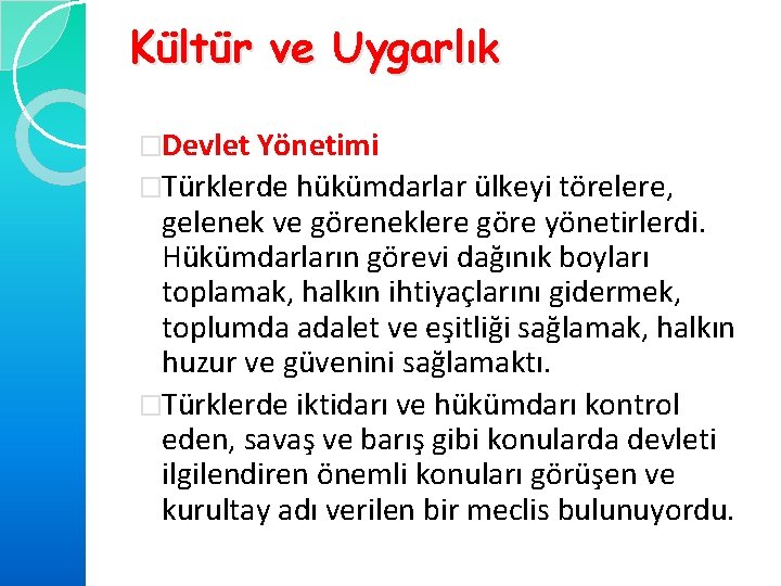 Kültür ve Uygarlık �Devlet Yönetimi �Türklerde hükümdarlar ülkeyi törelere, gelenek ve göreneklere göre yönetirlerdi.