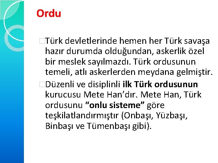 Ordu �Türk devletlerinde hemen her Türk savaşa hazır durumda olduğundan, askerlik özel bir meslek