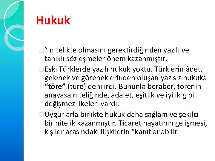 Hukuk �” nitelikte olmasını gerektirdiğinden yazılı ve tanıklı sözleşmeler önem kazanmıştır. �Eski Türklerde yazılı