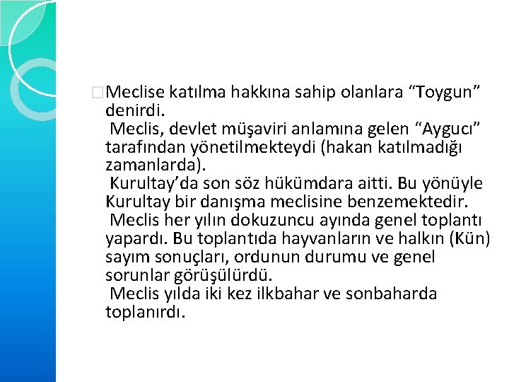 �Meclise katılma hakkına sahip olanlara “Toygun” denirdi. Meclis, devlet müşaviri anlamına gelen “Aygucı” tarafından