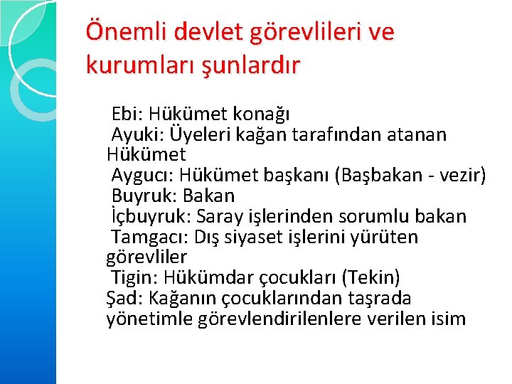 Önemli devlet görevlileri ve kurumları şunlardır Ebi: Hükümet konağı Ayuki: Üyeleri kağan tarafından atanan