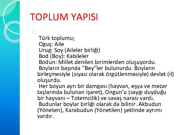 TOPLUM YAPISI � Türk toplumu; Oguş: Aile Urug: Soy (Aileler birliği) Bod (Boy): Kabileler