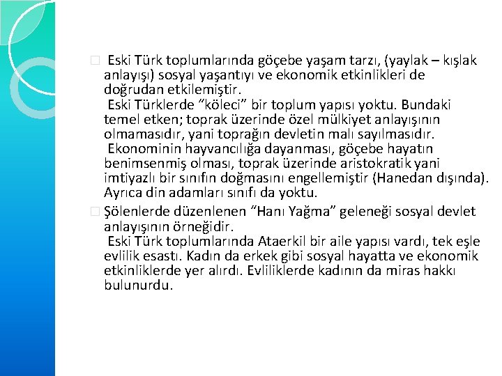 Eski Türk toplumlarında göçebe yaşam tarzı, (yaylak – kışlak anlayışı) sosyal yaşantıyı ve ekonomik
