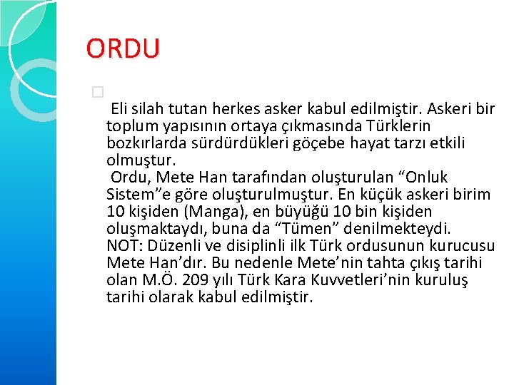 ORDU � Eli silah tutan herkes asker kabul edilmiştir. Askeri bir toplum yapısının ortaya