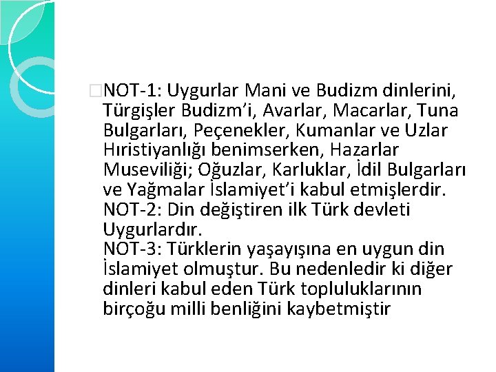 �NOT-1: Uygurlar Mani ve Budizm dinlerini, Türgişler Budizm’i, Avarlar, Macarlar, Tuna Bulgarları, Peçenekler, Kumanlar