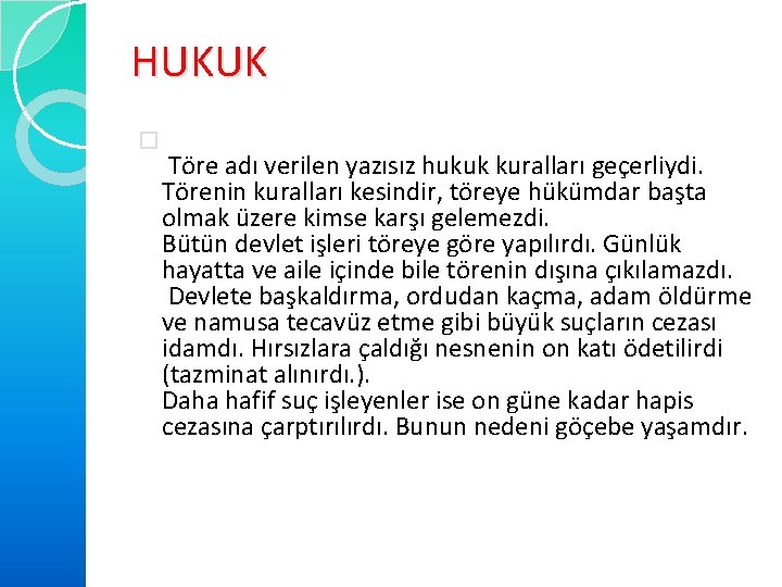 HUKUK � Töre adı verilen yazısız hukuk kuralları geçerliydi. Törenin kuralları kesindir, töreye hükümdar