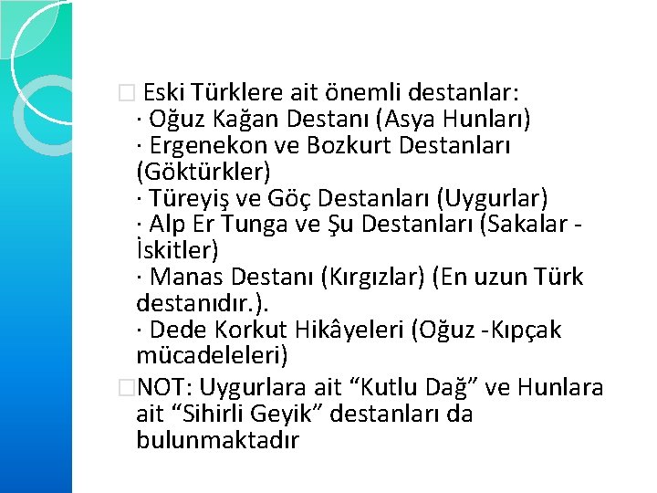 � Eski Türklere ait önemli destanlar: · Oğuz Kağan Destanı (Asya Hunları) · Ergenekon