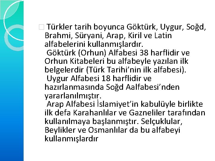 � Türkler tarih boyunca Göktürk, Uygur, Soğd, Brahmi, Süryani, Arap, Kiril ve Latin alfabelerini