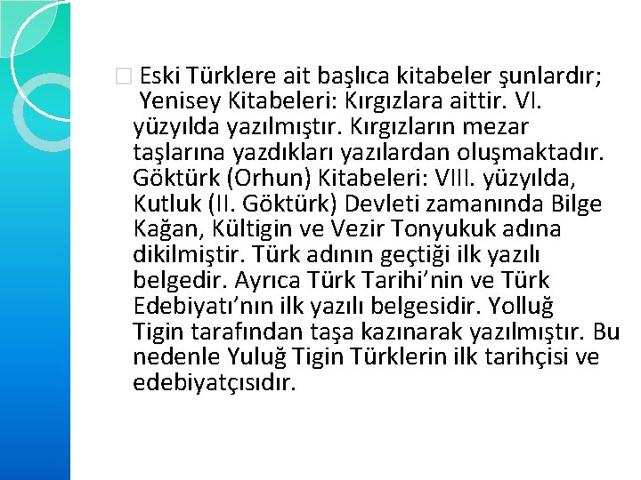 � Eski Türklere ait başlıca kitabeler şunlardır; Yenisey Kitabeleri: Kırgızlara aittir. VI. yüzyılda yazılmıştır.