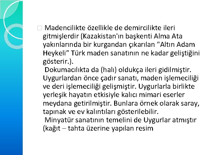 � Madencilikte özellikle de demircilikte ileri gitmişlerdir (Kazakistan'ın başkenti Alma Ata yakınlarında bir kurgandan