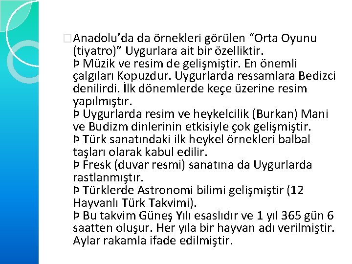 �Anadolu’da da örnekleri görülen “Orta Oyunu (tiyatro)” Uygurlara ait bir özelliktir. Þ Müzik ve