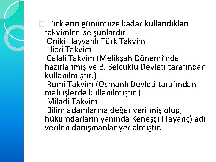 � Türklerin günümüze kadar kullandıkları takvimler ise şunlardır: Oniki Hayvanlı Türk Takvim Hicri Takvim