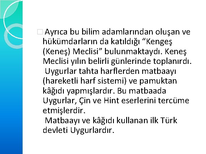 � Ayrıca bu bilim adamlarından oluşan ve hükümdarların da katıldığı “Kengeş (Keneş) Meclisi” bulunmaktaydı.