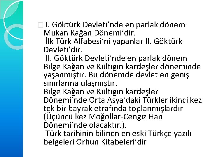 � I. Göktürk Devleti’nde en parlak dönem Mukan Kağan Dönemi’dir. İlk Türk Alfabesi’ni yapanlar