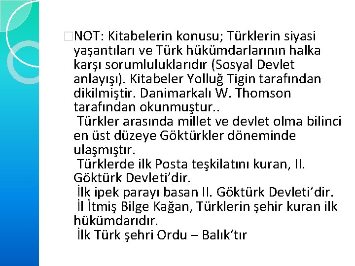 �NOT: Kitabelerin konusu; Türklerin siyasi yaşantıları ve Türk hükümdarlarının halka karşı sorumluluklarıdır (Sosyal Devlet