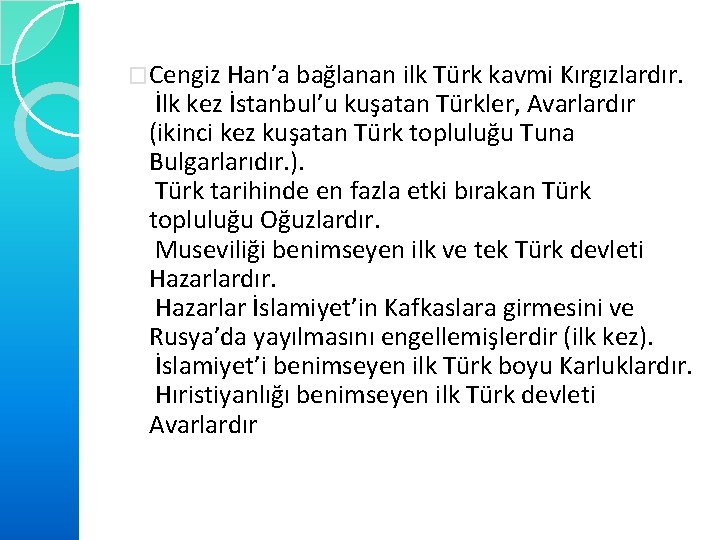 �Cengiz Han’a bağlanan ilk Türk kavmi Kırgızlardır. İlk kez İstanbul’u kuşatan Türkler, Avarlardır (ikinci