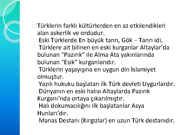 �Türklerin farklı kültürlerden en az etkilendikleri alan askerlik ve ordudur. Eski Türklerde En büyük