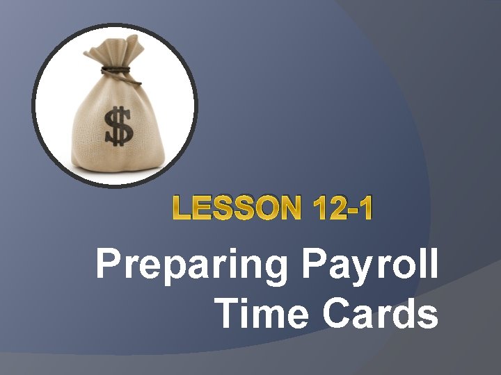 LESSON 12 -1 Preparing Payroll Time Cards 