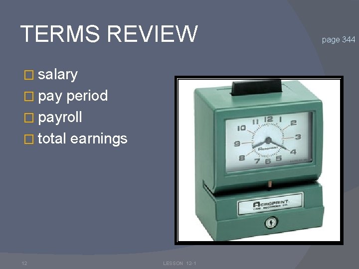 TERMS REVIEW � salary � pay period � payroll � total earnings 12 LESSON