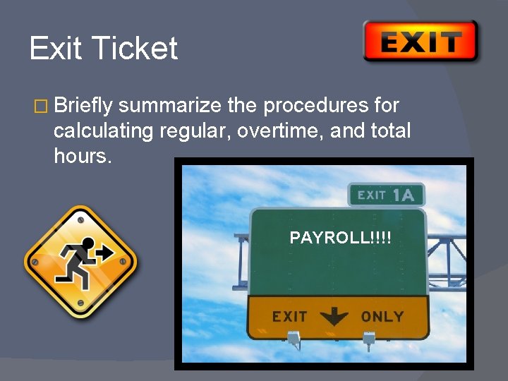 Exit Ticket � Briefly summarize the procedures for calculating regular, overtime, and total hours.