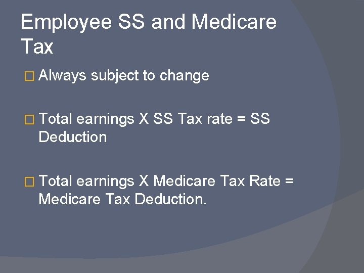 Employee SS and Medicare Tax � Always subject to change � Total earnings X