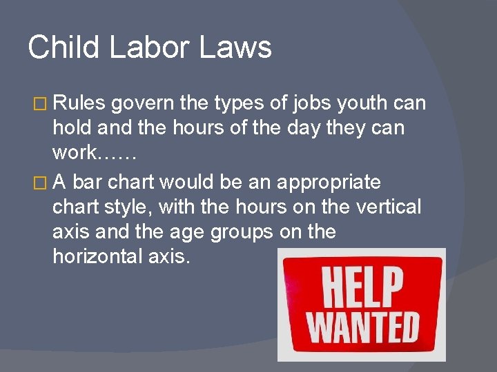 Child Labor Laws � Rules govern the types of jobs youth can hold and