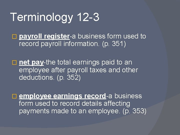 Terminology 12 -3 � payroll register-a business form used to record payroll information. (p.