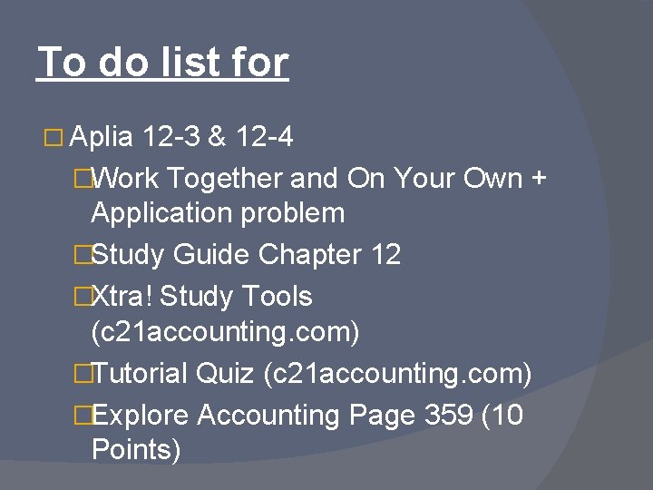 To do list for � Aplia 12 -3 & 12 -4 �Work Together and