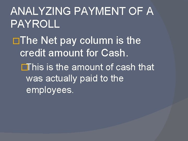 ANALYZING PAYMENT OF A PAYROLL �The Net pay column is the credit amount for