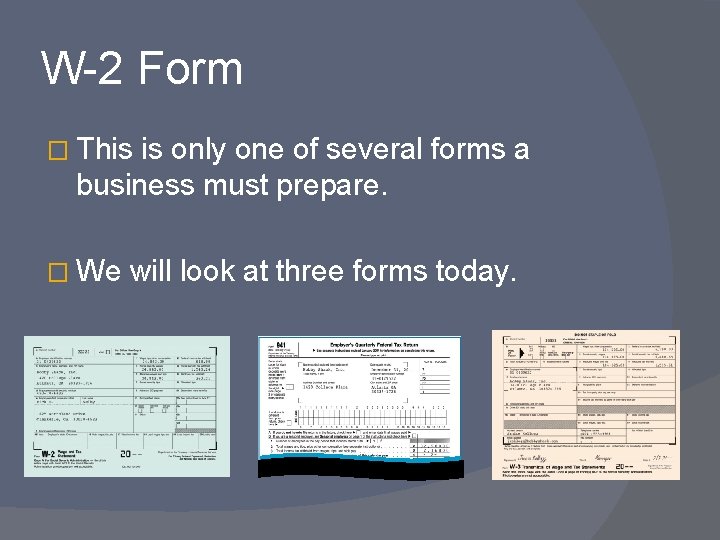 W-2 Form � This is only one of several forms a business must prepare.
