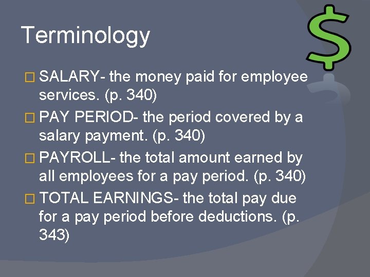 Terminology � SALARY- the money paid for employee services. (p. 340) � PAY PERIOD-