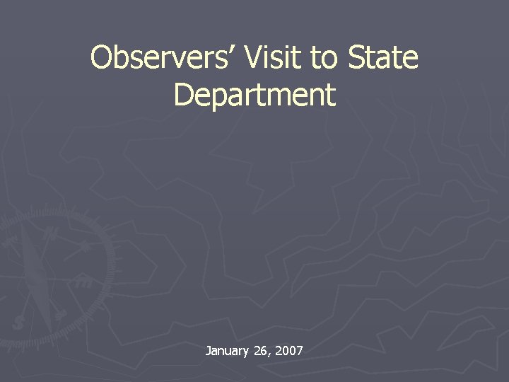 Observers’ Visit to State Department January 26, 2007 