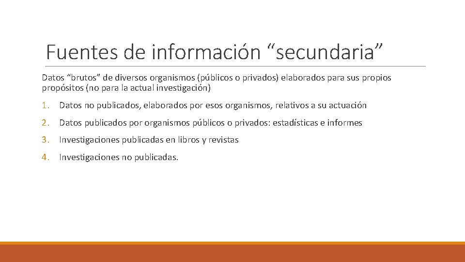 Fuentes de información “secundaria” Datos “brutos” de diversos organismos (públicos o privados) elaborados para