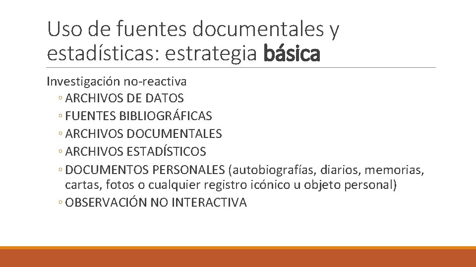 Uso de fuentes documentales y estadísticas: estrategia básica Investigación no-reactiva ◦ ARCHIVOS DE DATOS