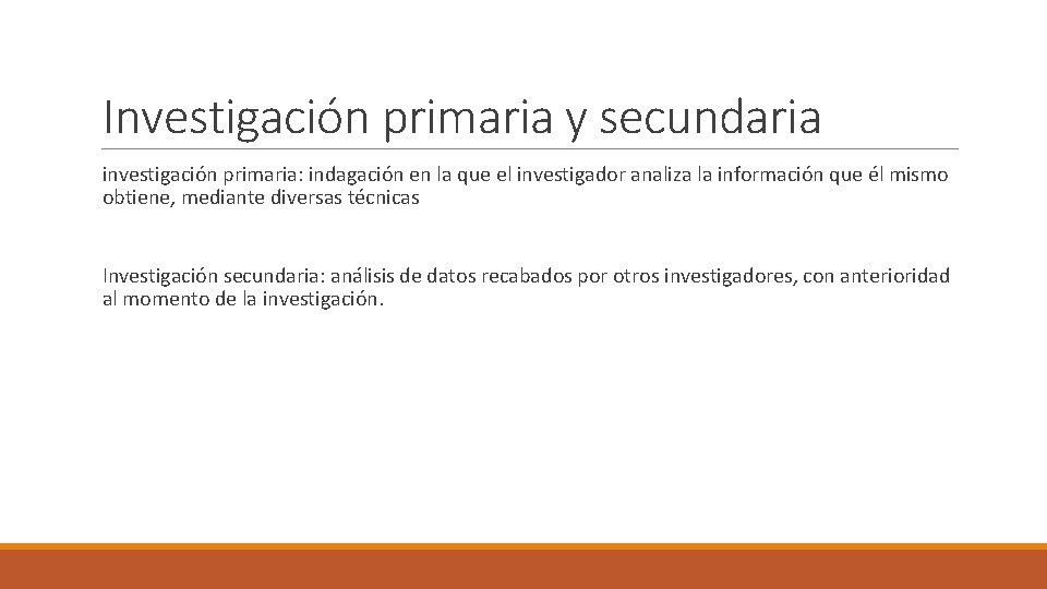 Investigación primaria y secundaria investigación primaria: indagación en la que el investigador analiza la