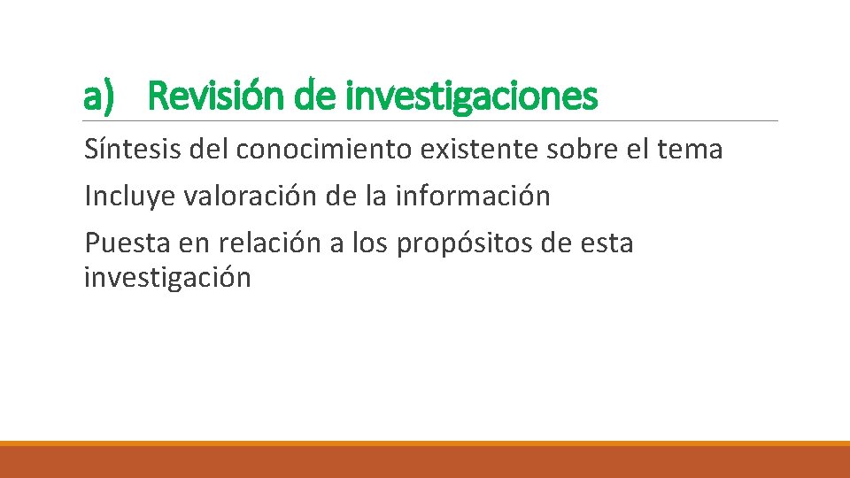 a) Revisión de investigaciones Síntesis del conocimiento existente sobre el tema Incluye valoración de