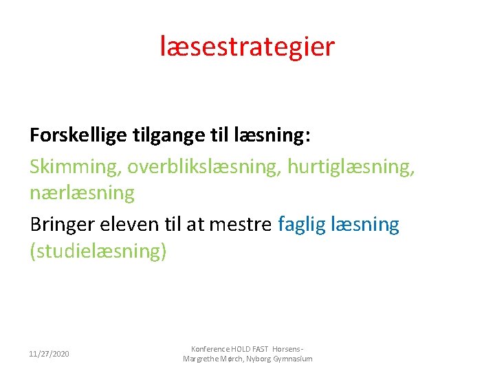 læsestrategier Forskellige tilgange til læsning: Skimming, overblikslæsning, hurtiglæsning, nærlæsning Bringer eleven til at mestre