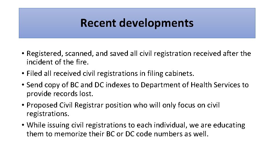 Recent developments • Registered, scanned, and saved all civil registration received after the incident