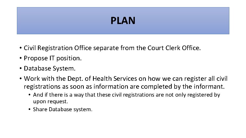 PLAN • Civil Registration Office separate from the Court Clerk Office. • Propose IT