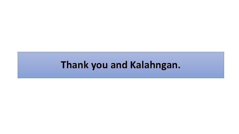 Thank you and Kalahngan. 